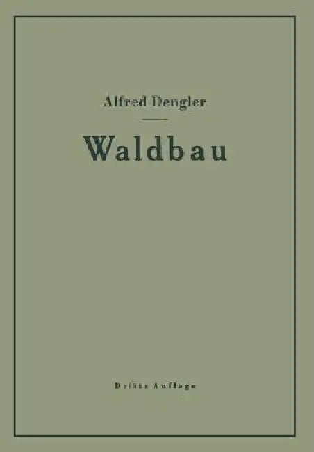 Waldbau Auf Ökologischer Grundlage Ein Lehr- Und Handbuch by Alfred Dengler