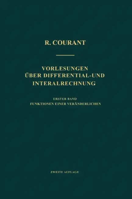 Vorlesungen Über Differential- Und Integralrechnung: Erster Band: Funktionen Einer Veränderlichen by Richard Courant