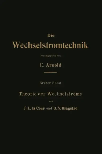 Theorie Der Wechselströme by J. L. La Cour, O. S. Bragstad, E. Arnold