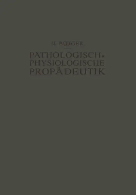 Pathologisch-Physiologische Propädeutik: Eine Einführung in Die Pathologische Physiologie Für Studierende Und Ärzte by Max Bürger, Alfred Schittenhelm