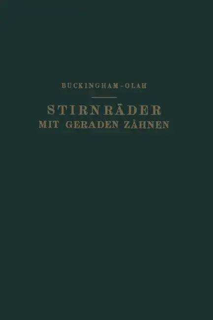 Stirnräder Mit Geraden Zähnen: Zahnformen, Betriebsverhältnisse Und Herstellung by Na Buckingham, Na Olah