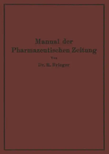 Manual Der Pharmazeutischen Zeitung: Im Auftrage Der Redaktion Der Pharmazeutischen Zeitung by Richard Brieger