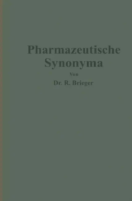Pharmazeutische Synonyma: Unter Berücksichtigung Des Geltenden Und Älterer Deutscher Arzneibücher, Pharmazeutischer Kompendien Sowie Fremdsprachlicher by Richard Brieger