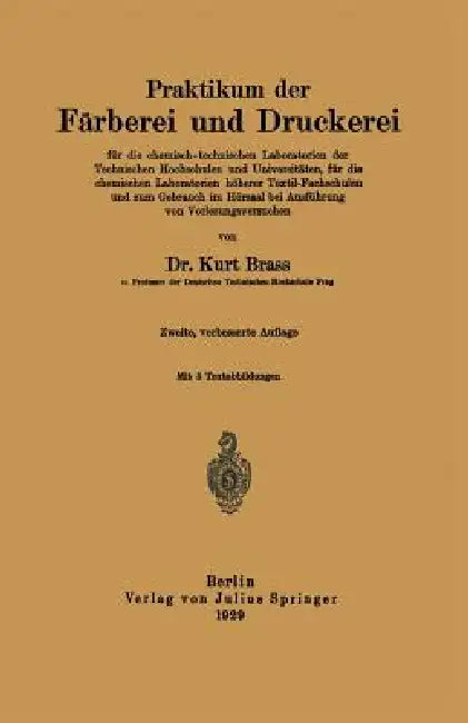 Praktikum Der Färberei Und Druckerei: Für Die Chemisch - Technischen Laboratorien Der Technischen Hochschulen Und Universitäten, Für Die Chemischen La by Kurt Brass