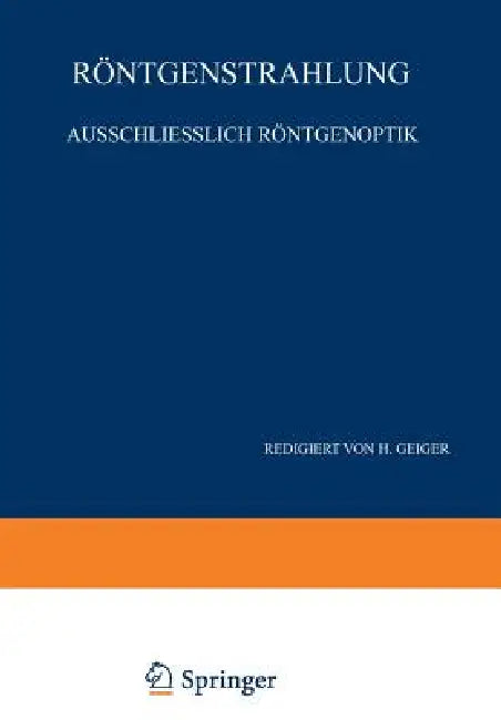 Röntgenstrahlung Ausschliesslich Röntgenoptik: Band XXIII - Zweiter Teil by W. Bothe, P. P. Ewald, F. Kirchner