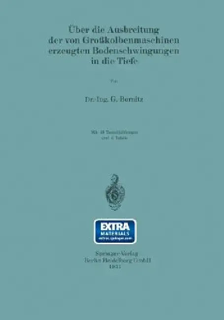 Über Die Ausbreitung Der Von Großkolbenmaschinen Erzeugten Bodenschwingungen in Die Tiefe by G. Bornitz
