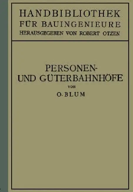 Personen- Und Güterbahnhöfe: II. Teil Eisenbahnwesen Und Städtebau by Otto Blum, Robert Otzen