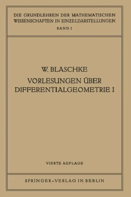 Vorlesungen Über Differentialgeometrie I: Elementare Differentialgeometrie by Wilhelm Blaschke