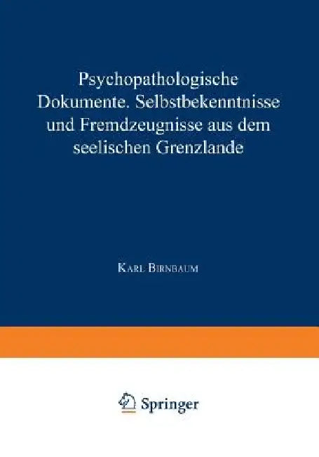 Psychopathologische Dokumente: Selbstbekenntnisse Und Fremdƶeugnisse Aus Dem Seelischen Grenƶlande by Karl Birnbaum