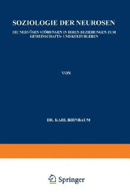 Soziologie Der Neurosen: Die Nervösen Störungen in Ihren Beziehungen Zum Gemeinschafts- Und Kulturleben by Karl Birnbaum