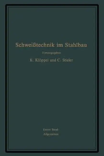 Schweißtechnik Im Stahlbau: Erster Band by G. Bierett, E. Diepschlag, K. Klöppel