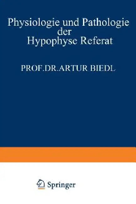 Physiologie Und Pathologie Der Hypophyse: Referat Gehalten Am 34. Kongress Für Innere Medizin in Wiesbaden 26. April 1922 by Artur Biedl