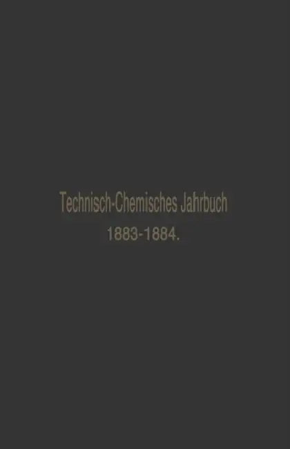 Technisch-Chemisches Jahrbuch 1883-1884: Ein Bericht Über Die Fortschritte Auf Dem Gebiete Der Chemischen Technologie Von Mitte 1883 Bis 1884 by Rudolf Biedermann