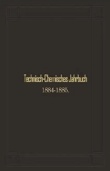 Technisch-Chemisches Jahrbuch 1884-1885: Siebenter Jahrgang by Rudolf Biedermann