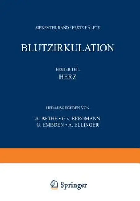 Handbuch Der Normalen Und Pathologischen Physiologie: 7. Band / Erste Hälfte - Blutzykulation by A. Bethe, G. V. Bergmann, G. Embden