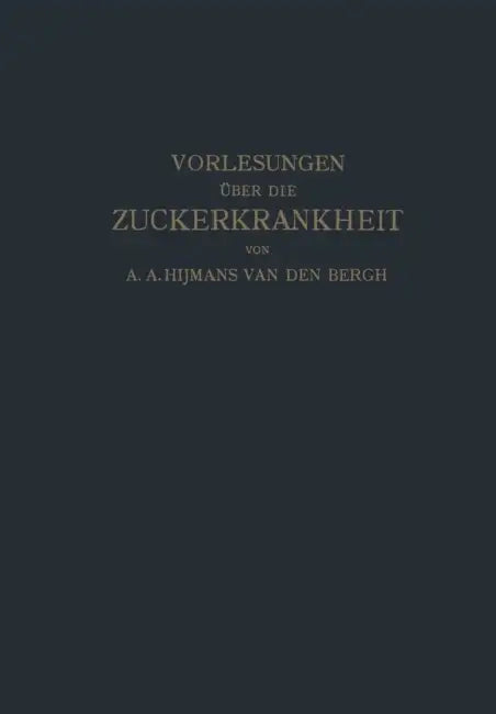 Vorlesungen Über Die Zuckerkrankheit by Hijmans Van Den Bergh, Siegenbeek Van Heukelom, Na De Jong