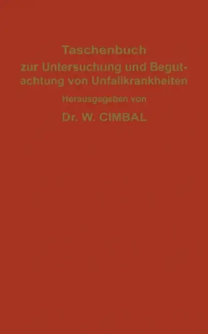 Taschenbuch Zur Untersuchung Und Begutachtung Von Unfallkrankheiten by C. Behr, W. Cimbal, J. Hegener