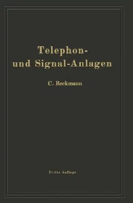 Telephon- Und Signal-Anlagen: Ein Praktischer Leitfaden Für Die Errichtung Elektrischer Fernmelde- (Schwachstrom-) Anlagen by Carl Beckmann