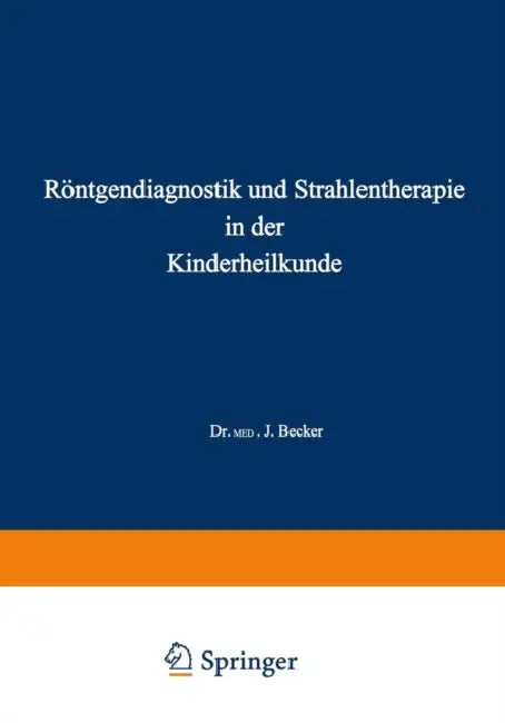 Röntgendiagnostik Und Strahlentherapie in Der Kinderheilkunde by Joseph Becker