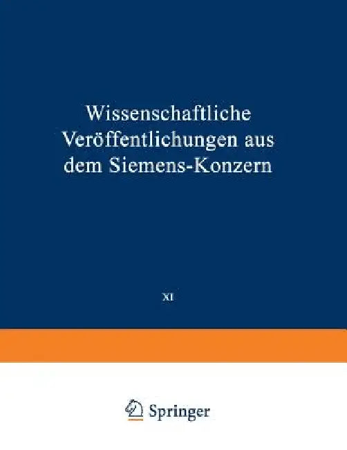 Wissenschaftliche Veröffentlichungen Aus Dem Siemens-Konzern: XI. Band Erstes Heft (Abgeschlossen Am 12. März 1932) by Elisabeth Baumann, Richard Becker, Heinrich Von Boul