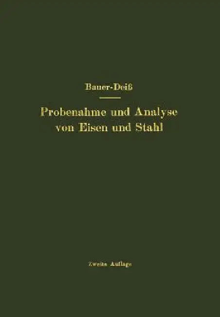 Probenahme Und Analyse Von Eisen Und Stahl: Hand- Und Hilfsbuch Für Eisenhütten-Laboratorien by O. Bauer, E. Deiß