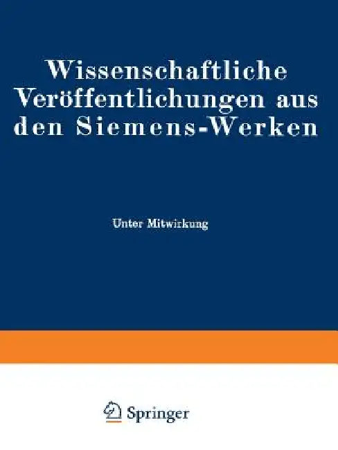 Wissenschaftliche Veröffentlichungen Aus Den Siemens-Werken: XVIII. Band Erstes Heft (Abgeschlossen Am 17. November 1938) by Fritz Bath, Rudolf Bingel, Elisabeth Brandenburger