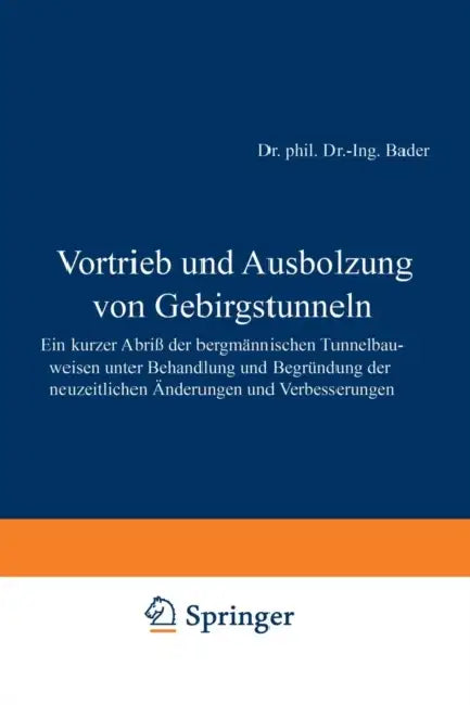 Vortrieb Und Ausbolzung Von Gebirgstunneln: Ein Kurzer Abriß Der Bergmännischen Tunnelbauweisen Unter Behandlung Und Begründung Der Neuzeitlichen Ände by F. Bader