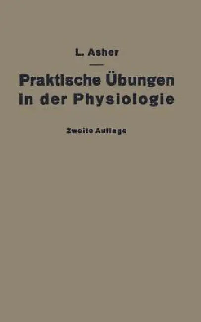 Praktische Übungen in Der Physiologie: Eine Anleitung Für Studierende by Leon Asher