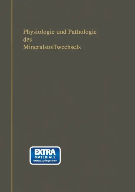 Physiologie Und Pathologie Des Mineralstoffwechsels: Nebst Tabellen Über Die Mineralstoffzusammensetzung Der Menschlichen Nahrungs- Und Genußmittel, S by Albert Albu, Carl Neuberg
