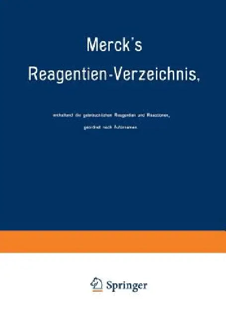 Merck's Reagentien-Verzeichnis, Enthaltend Die Gebräuchlichen Reagentien Und Reactionen, Geordnet Nach Autornamen by E. Merck
