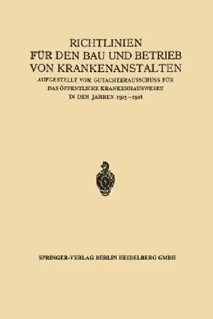 Richtlinien Für Den Bau Und Betrieb Von Krankenanstalten: Aufgestellt Vom Gutachterausschuss Für Das Öffentliche Krankenhauswesen in Den Jahren 1925-1 by Julius Springer