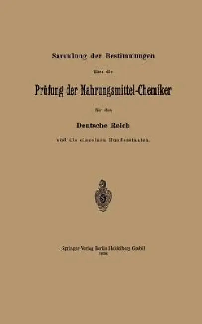 Sammlung Der Bestimmungen Über Die Prüfung Der Nahrungsmittel-Chemiker Für Das Deutsche Reich Und Die Einzelnen Bundesstaaten by Reichsamt Des Innern