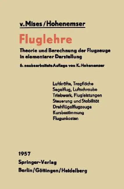 Fluglehre: Theorie Und Berechnung Der Flugzeuge in Elementarer Darstellung by R. V. Mises, K. Hohenemser, K. Hohenemser