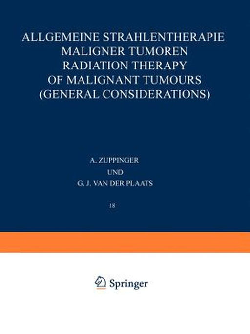 Allgemeine Strahlentherapie Maligner Tumoren / Radiation Therapy of Malignant Tumours (General Considerations) by A. Zuppinger