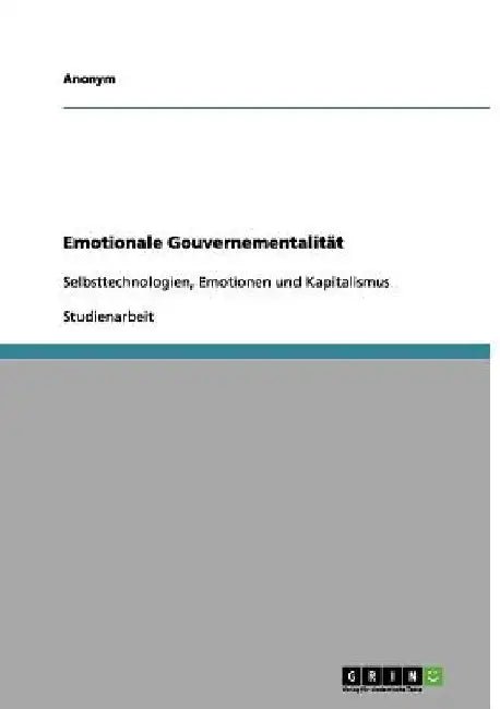 Emotionale Gouvernementalität: Selbsttechnologien, Emotionen und Kapitalismus by Anonymous