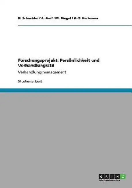 Forschungsprojekt: Persönlichkeit und Verhandlungsstil: Verhandlungsmanagement by Schneider, H.