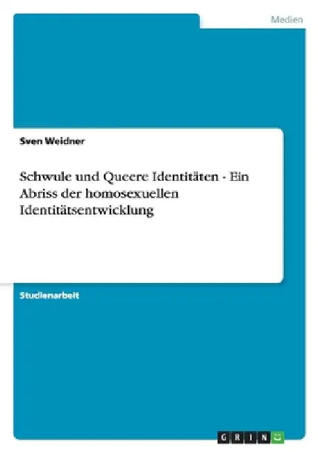 Schwule und Queere Identitäten - Ein Abriss der homosexuellen Identitätsentwicklung by Weidner, Sven