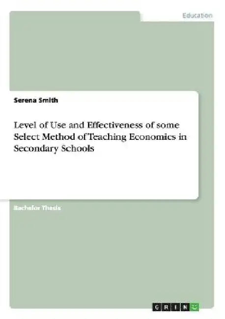 Level of Use and Effectiveness of some Select Method of Teaching Economics in Secondary Schools by Serena Smith