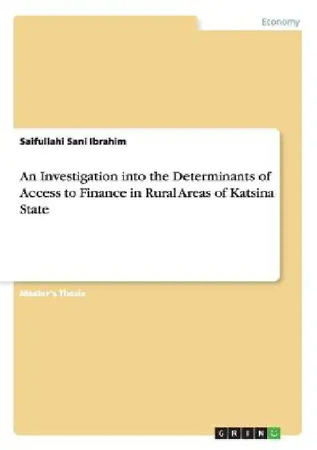 An Investigation into the Determinants of Access to Finance in Rural Areas of Katsina State by Saifullahi Sani Ibrahim
