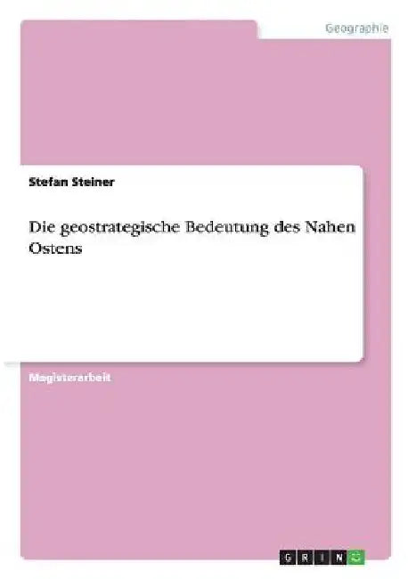 Die geostrategische Bedeutung des Nahen Ostens by Steiner, Stefan