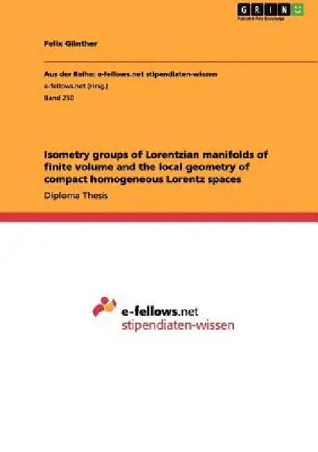 Isometry groups of Lorentzian manifolds of finite volume and the local geometry of compact homogeneous Lorentz spaces by Felix Günther