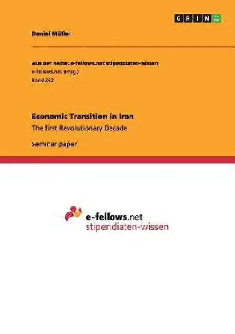 Economic Transition in Iran: The first Revolutionary Decade by Daniel Müller
