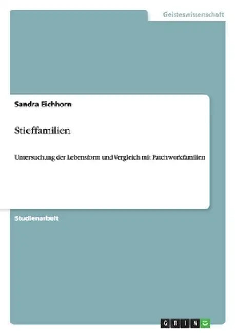 Stieffamilien: Untersuchung der Lebensform und Vergleich mit Patchworkfamilien by Eichhorn, Sandra