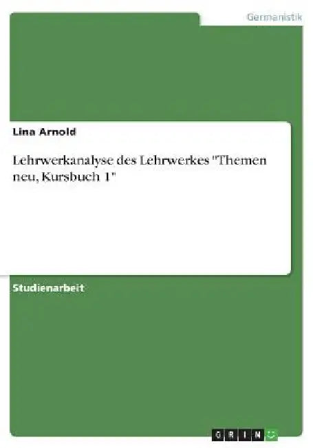 Lehrwerkanalyse des Lehrwerkes "Themen neu, Kursbuch 1" by Arnold, Lina