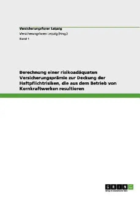 Berechnung einer risikoadäquaten Versicherungsprämie zur Deckung der Haftpflichtrisiken, die aus dem Betrieb von Kernkraftwerken resultieren by Günther, Benjamin