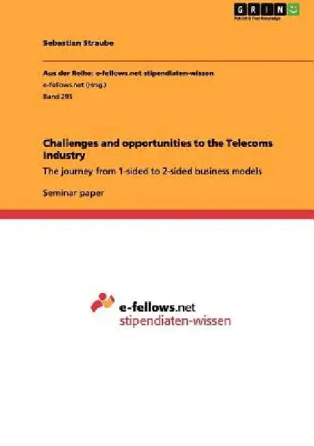 Challenges and opportunities to the Telecoms Industry: The journey from 1-sided to 2-sided business models by Sebastian Straube