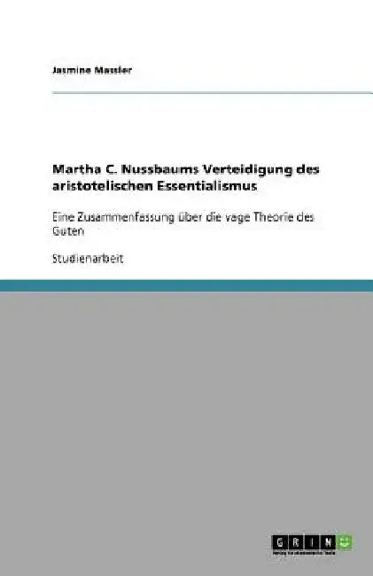 Martha C. Nussbaums Verteidigung des aristotelischen Essentialismus: Eine Zusammenfassung über die vage Theorie des Guten by Massler, Jasmine