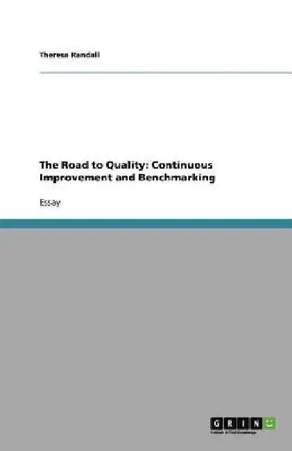 The Road to Quality: Continuous Improvement and Benchmarking by Theresa Randall