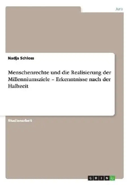 Menschenrechte und die Realisierung der Millenniumsziele - Erkenntnisse nach der Halbzeit by Schloss, Nadja