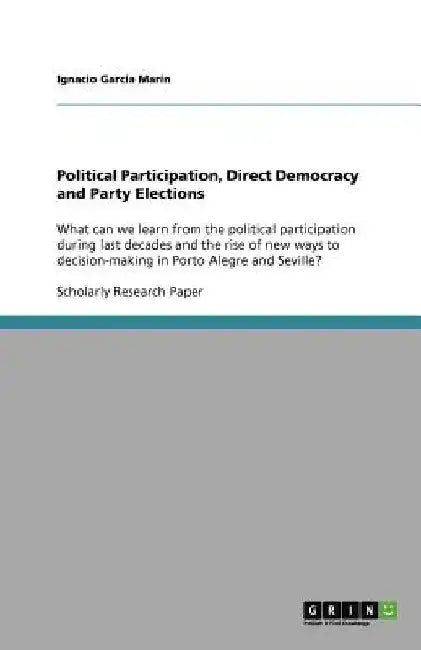 Political Participation, Direct Democracy and Party Elections: What can we learn from the political participation during last decades and the rise of by Ignacio Garcia Marín